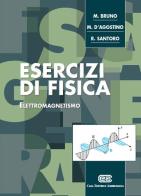 Esercizi di fisica. Elettromagnetismo di Mauro Bruno, Michela D'Agostino, Rosario Santoro edito da CEA
