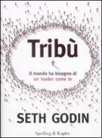 Tribù. Il mondo ha bisogno di un leader come te di Seth Godin edito da Sperling & Kupfer