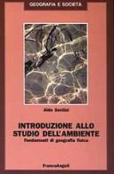 Introduzione allo studio dell'ambiente. Fondamenti di geografia fisica di Aldo Sestini edito da Franco Angeli