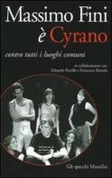 Massimo Fini è Cyrano. Contro tutti i luoghi comuni di Massimo Fini, Eduardo Fiorillo, Francesca Roveda edito da Marsilio