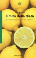 Il mito della dieta. La vera scienza dietro a ciò che mangiamo di Tim Spector edito da Bollati Boringhieri