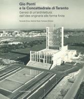 Gio Ponti e la Concattedrale di Taranto. Genesi di un'architettura: dall'idea originaria alla forma finita. Ediz. illustrata di Fernando Errico, Gabriele Rossi, Francesco Simone edito da Silvana