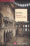 Bisanzio e la sua civiltà di Alexander P. Kazhdan edito da Laterza
