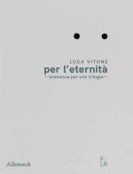 Luca Vitone per l'eternità. Premessa per una trilogia. Ediz. italiana e inglese edito da Allemandi