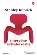 Interviste extraterrestri di Stanley Kubrick edito da Il Saggiatore