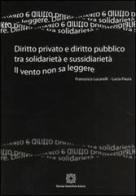 Diritto privato e diritto pubblico tra solidarietà e sussidarietà. Il vento non sa leggere di Francesco Lucarelli, Lucia Paura edito da Edizioni Scientifiche Italiane