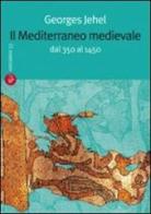 Il Mediterraneo medievale. Dal 350 al 1450 di Georges Jehel edito da Salento Books