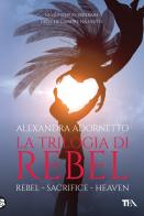 La trilogia di Rebel: Rebel-Sacrifice-Heaven di Alexandra Adornetto edito da TEA