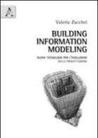 Building information modeling. Nuove tecnologie per l'evoluzione della progettazione di Valeria Zacchei edito da Aracne