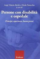 Persone con disabilità e ospedale. Principi, esperienze, buone prassi di Luigi V. Berliri, Nicola Panocchia edito da Erickson