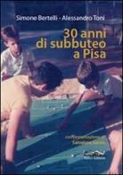 30 anni di subbuteo a Pisa di Simone Bertelli, Alessandro Toni edito da Felici