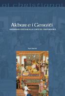 Akbar e i gesuiti. Missionari cristiani alla corte del Gran Moghul di Youri Martini edito da Il Pozzo di Giacobbe