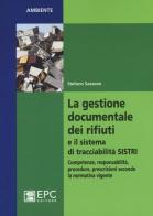 La gestione documentale dei rifiuti e il sistema di tracciabilità SISTRI. Competenze, responsabilità, procedure, prescrizioni secondo la normativa vigente di Stefano Sassone edito da EPC