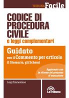 Codice di procedura civile e leggi complementari. Guidato con il commento per articolo, il glossario, gli schemi edito da La Tribuna