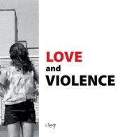 Love and violence. Catalogo della mostra (Padova, 10 febbraio-2 aprile 2017). Ediz. italiana e inglese edito da CLEUP
