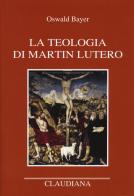 La teologia di Martin Lutero di Oswald Bayer edito da Claudiana