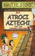 Gli atroci aztechi. Ediz. illustrata di Terry Deary edito da Salani