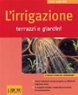 L' irrigazione. Terrazzi e giardini di Luigi Carcone edito da L'Airone Editrice Roma