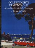 Collezionisti di montagne. Museo Nazionale della Montagna a Torino dal 1874. Ediz. italiana e inglese edito da Priuli & Verlucca