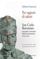 Per ragioni di salute. Vita e opere di san Carlo Borromeo di Fabiola Giancotti edito da Spirali