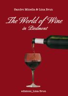 The world of wine in Piedmont di Lina Brun, Sandro Minella edito da Lina Brun