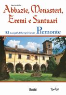 Abbazie, monasteri, eremi e santuari. 52 luoghi dello spirito in Piemonte di Fabrizio Milla edito da Susalibri
