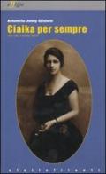 Ciakia per sempre. Vita con la nonna russa di Antonella J. Griziotti edito da Effigie