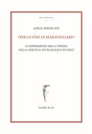 «Per lo fine di maravigliare». Le espressioni della poesia nella poetica di Francesco Patrizi di Adele Spedicati edito da Agorà & Co. (Lugano)