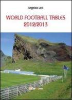 World football tables 2012/2013 di Angelico Lelli edito da Youcanprint