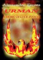 Urman l'uomo di luce-fuoco di Alessandro Frezza edito da Youcanprint