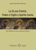La SS.ma Trinità. Padre e Figlio e Spirito Santo di padre Giletti Umile edito da Edizioni Segno