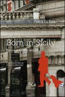 Born in Sicily. Famous in the world di Felicia La Bara edito da Spazio Cultura