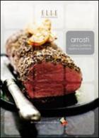 Arrosti. Carne, pollame, ripieni e contorni edito da Bibliotheca Culinaria