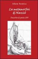 La metamorfosi di Narciso. Raccolta di poesie 2010 di Roberto Bertolini edito da & MyBook