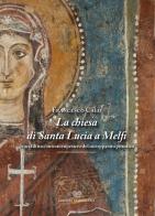 La chiesa di Santa Lucia a Melfi. Storia di un contesto rupestre e del suo apparato pittorico. Ediz. illustrata di Francesco Calò edito da Edizioni Giannatelli