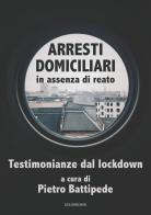 Arresti domiciliari in assenza di reato. Testimonianze dal lockdown edito da Gelsorosso