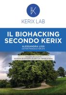 Il biohacking secondo Kerix di Alessandra Lodi, Pier Francesco Verlato edito da Farmacia Kerix snc u.l. Farmacia all'Angelo
