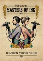 Masters of Ink. Guida tecnica per futuri tatuatori di Lucia Vanacore edito da StreetLib