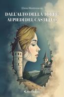 Dall'alto della torre ai piedi del castello di Elena Montecucco edito da Aletti editore