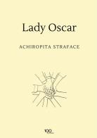 Lady Oscar di Achiropita Straface edito da Edizioni &100