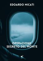Operazione segreto del monte di Edoardo Micati edito da G.C.L. edizioni
