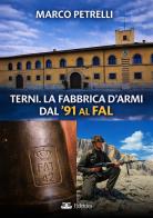 Terni. La fabbrica d'armi dal '91 al FAL di Marco Petrelli edito da Eclettica