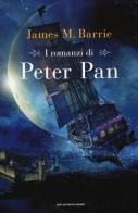 I romanzi di Peter Pan: Peter e Wendy-Peter Pan nei giardini di Kensington di James Matthew Barrie edito da Mondadori