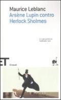 Arsène Lupin contro Herlock Sholmes di Maurice Leblanc edito da Einaudi
