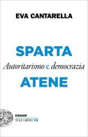 Sparta e Atene. Autoritarismo e democrazia di Eva Cantarella edito da Einaudi