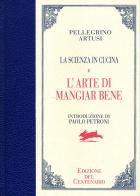 La scienza in cucina-L'arte di mangiar bene. Ediz. del centenario di Pellegrino Artusi edito da Giunti Editore