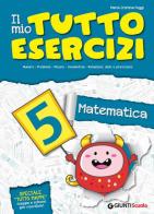 Il mio tutto esercizi matematica. Per la Scuola elementare vol.5 di M. Cristina Poggi edito da Giunti Scuola