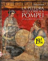 La pittura allegorica a Pompei. Lo sguardo di Cicerone di Gilles Sauron edito da Jaca Book