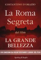 La Roma segreta del film La Grande Bellezza di Costantino D'Orazio edito da Sperling & Kupfer