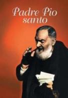 Padre Pio santo. Preghiere, pensieri, biografia edito da San Paolo Edizioni